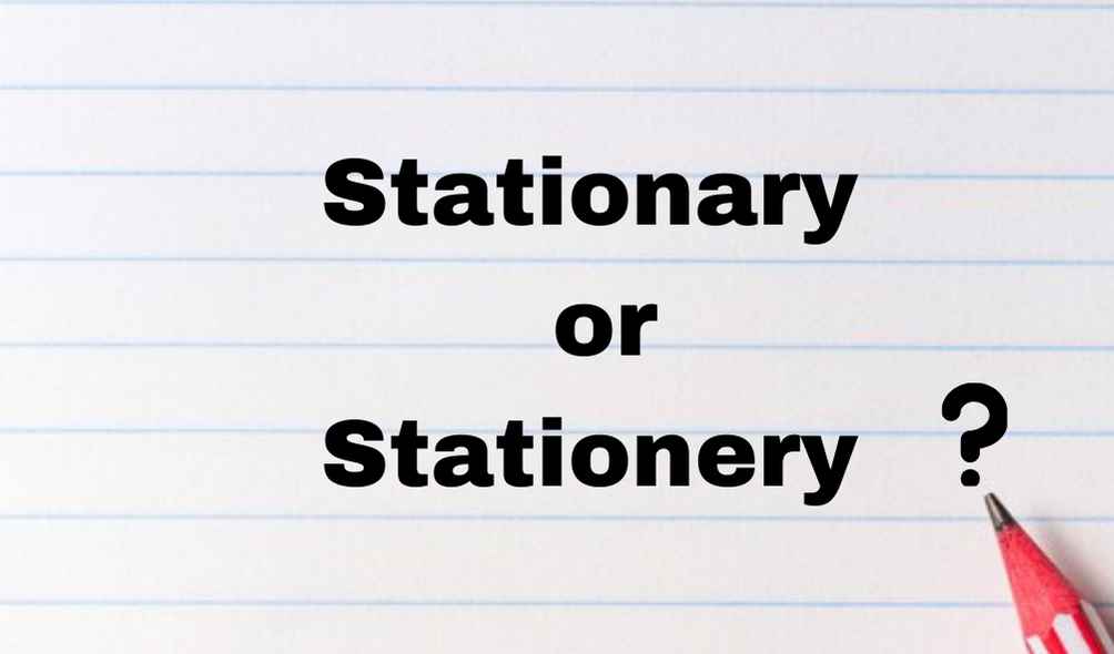 Stationary or Stationery English Meaning