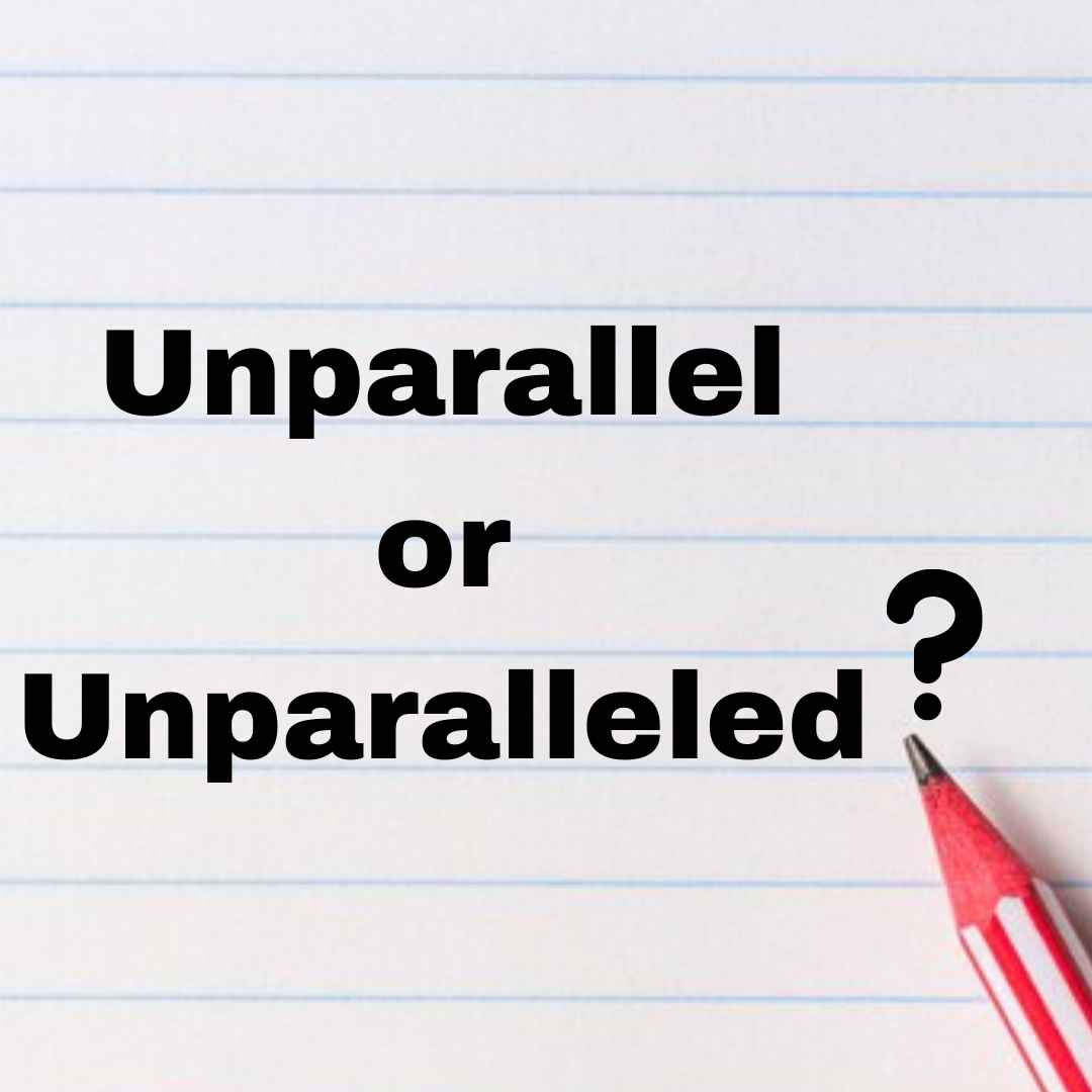 unparallel or unparalleled